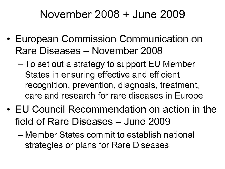 November 2008 + June 2009 • European Commission Communication on Rare Diseases – November