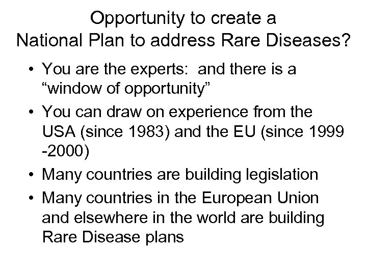 Opportunity to create a National Plan to address Rare Diseases? • You are the