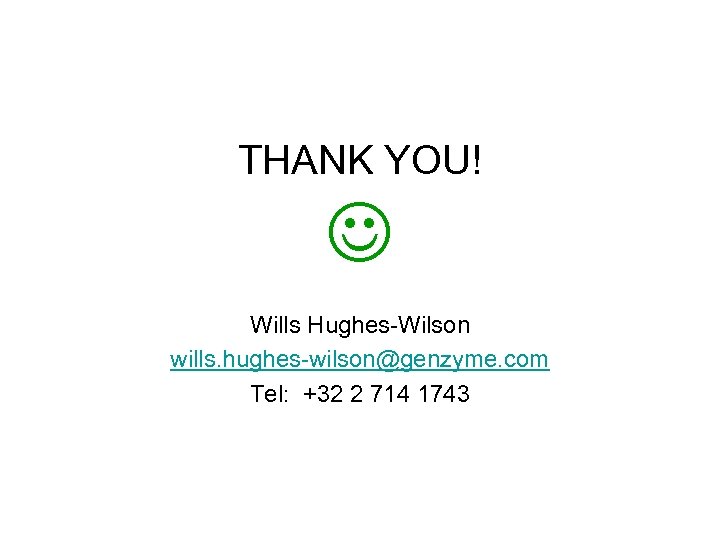 THANK YOU! Wills Hughes-Wilson wills. hughes-wilson@genzyme. com Tel: +32 2 714 1743 