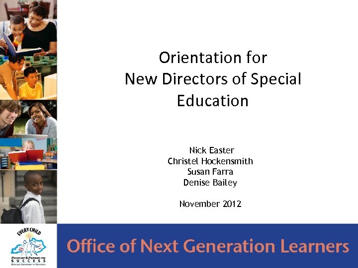 Orientation for New Directors of Special Education Nick Easter Christel Hockensmith Susan Farra Denise