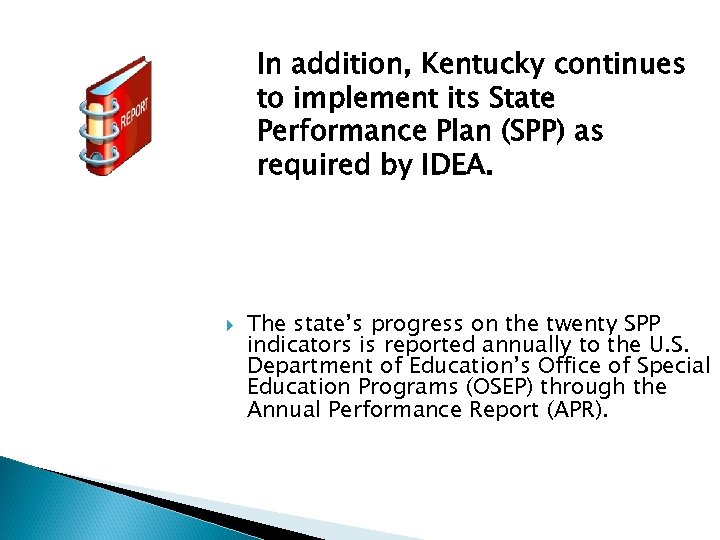 In addition, Kentucky continues to implement its State Performance Plan (SPP) as required by