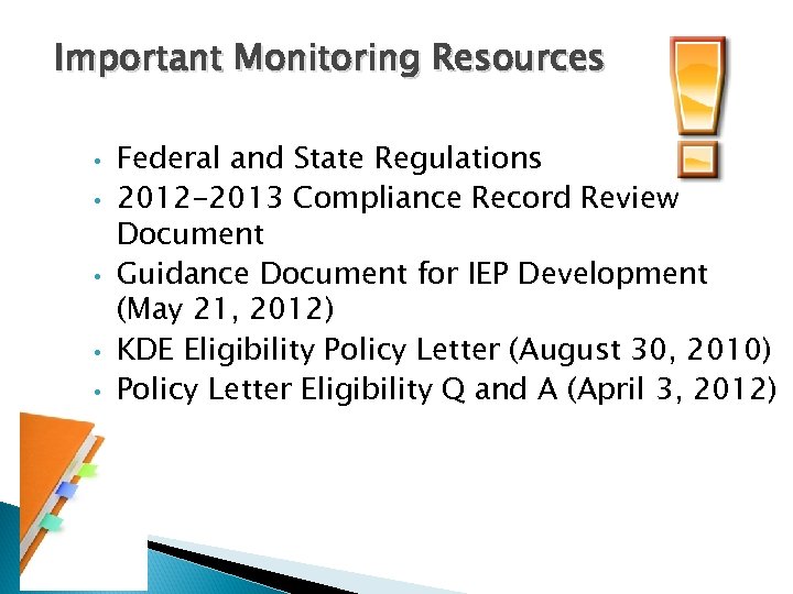 Important Monitoring Resources • • • Federal and State Regulations 2012 -2013 Compliance Record