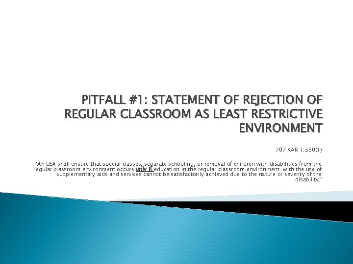 PITFALL #1: STATEMENT OF REJECTION OF REGULAR CLASSROOM AS LEAST RESTRICTIVE ENVIRONMENT 707 KAR