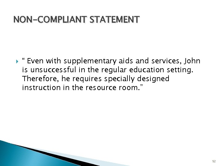 NON-COMPLIANT STATEMENT “ Even with supplementary aids and services, John is unsuccessful in the