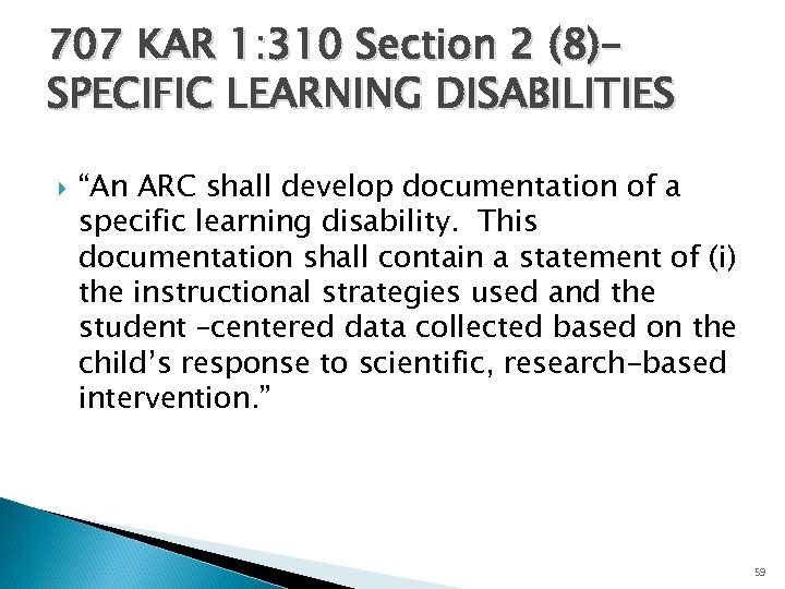 707 KAR 1: 310 Section 2 (8)SPECIFIC LEARNING DISABILITIES “An ARC shall develop documentation