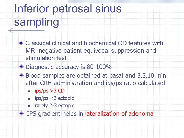 Inferior petrosal sinus sampling Classical clinical and biochemical CD features with MRI negative patient