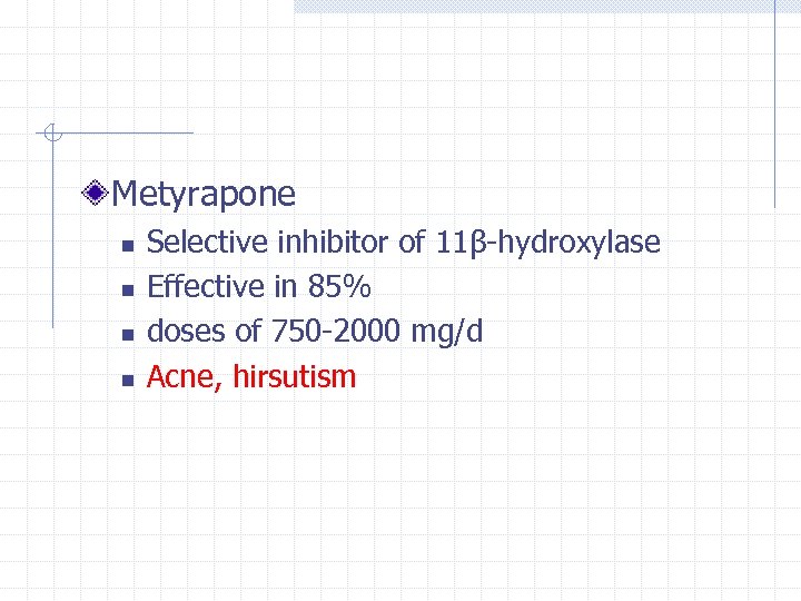Metyrapone n n Selective inhibitor of 11β-hydroxylase Effective in 85% doses of 750 -2000