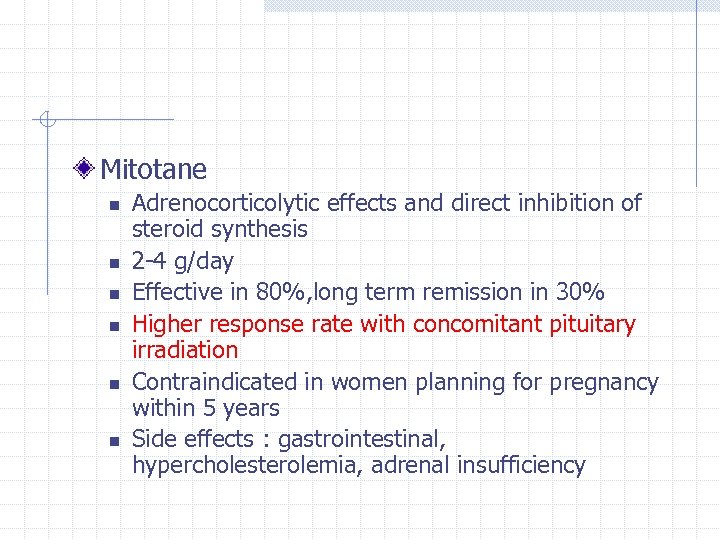 Mitotane n n n Adrenocorticolytic effects and direct inhibition of steroid synthesis 2 -4