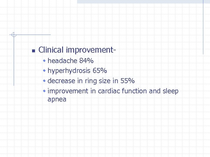 n Clinical improvementw headache 84% w hyperhydrosis 65% w decrease in ring size in