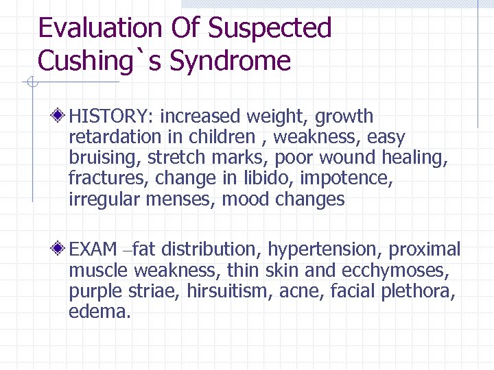 Evaluation Of Suspected Cushing`s Syndrome HISTORY: increased weight, growth retardation in children , weakness,