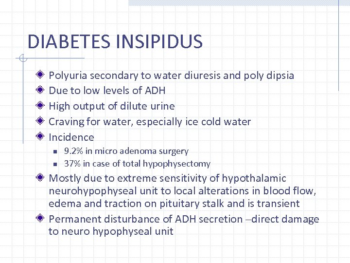 DIABETES INSIPIDUS Polyuria secondary to water diuresis and poly dipsia Due to low levels
