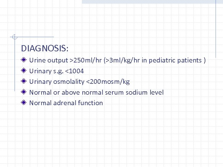 DIAGNOSIS: Urine output >250 ml/hr (>3 ml/kg/hr in pediatric patients ) Urinary s. g.