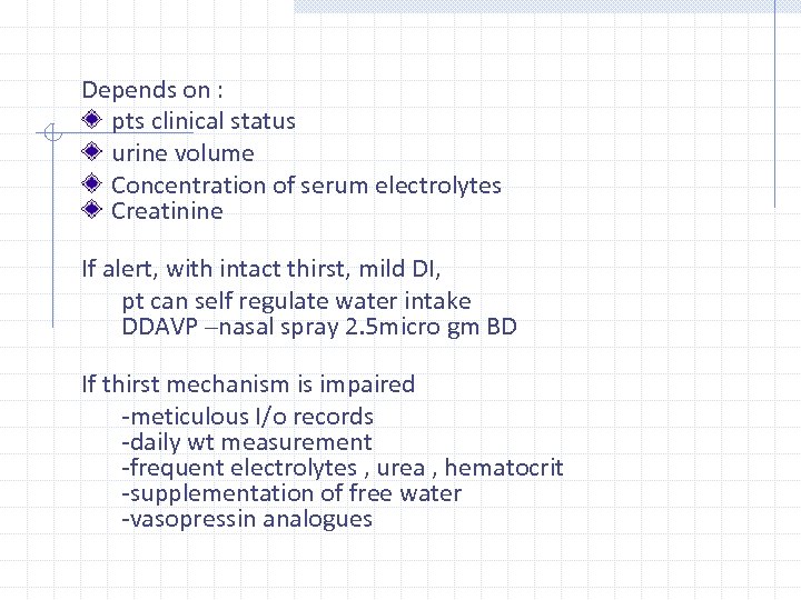 Depends on : pts clinical status urine volume Concentration of serum electrolytes Creatinine If