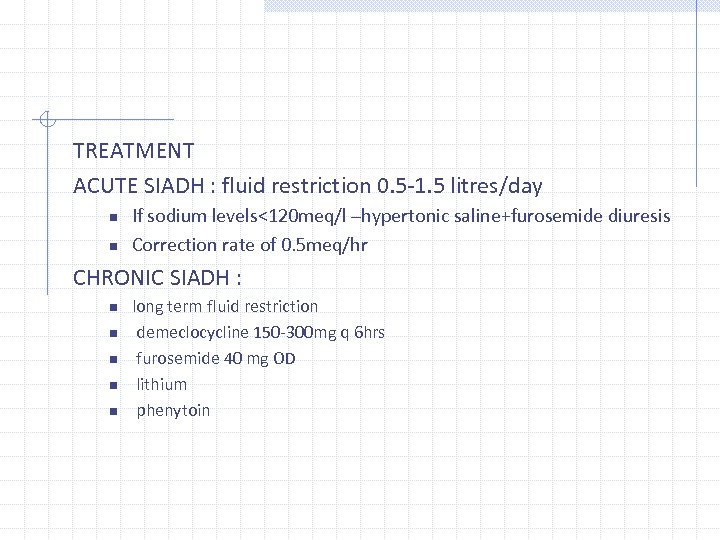 TREATMENT ACUTE SIADH : fluid restriction 0. 5‐ 1. 5 litres/day n n If