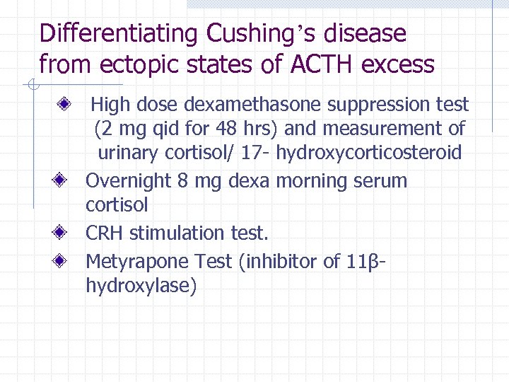 Differentiating Cushing’s disease from ectopic states of ACTH excess High dose dexamethasone suppression test