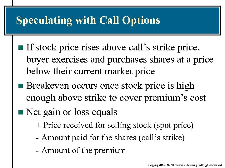 Speculating with Call Options If stock price rises above call’s strike price, buyer exercises