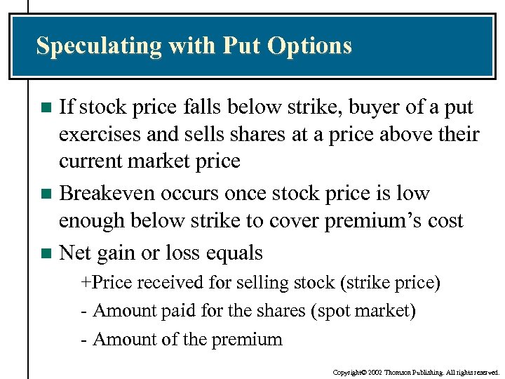 Speculating with Put Options If stock price falls below strike, buyer of a put