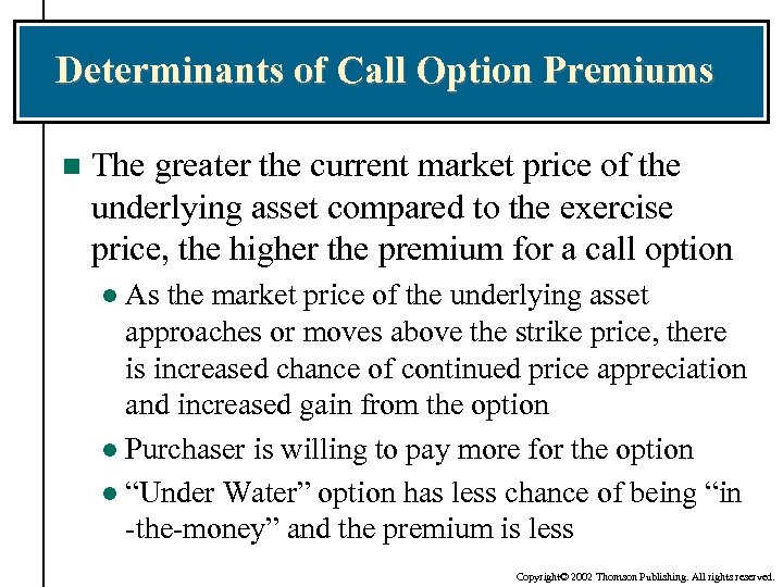 Determinants of Call Option Premiums n The greater the current market price of the