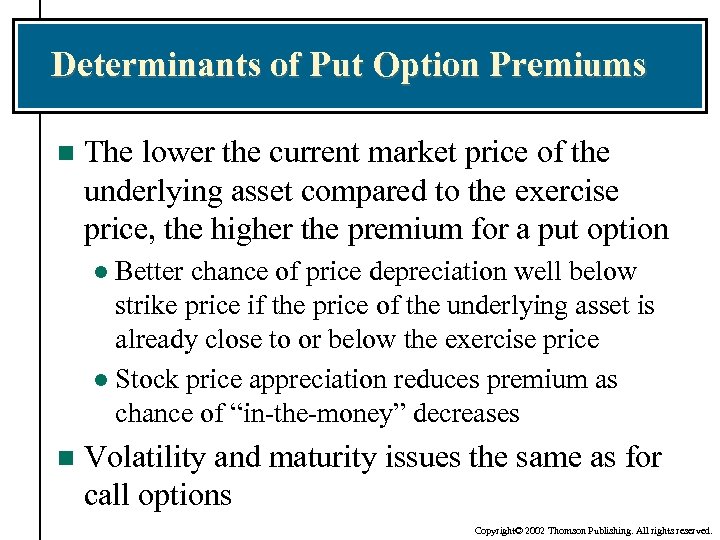 Determinants of Put Option Premiums n The lower the current market price of the
