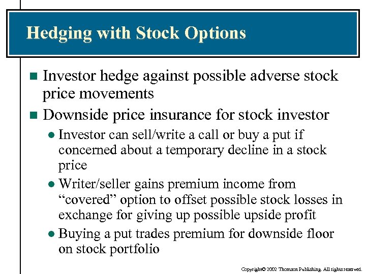 Hedging with Stock Options Investor hedge against possible adverse stock price movements n Downside