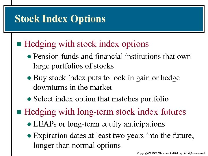 Stock Index Options n Hedging with stock index options Pension funds and financial institutions