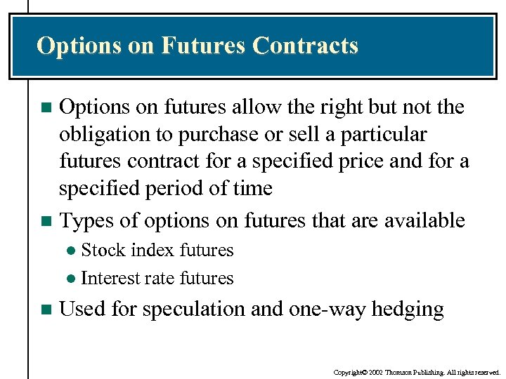 Options on Futures Contracts Options on futures allow the right but not the obligation