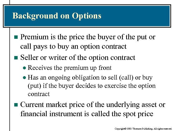 Background on Options Premium is the price the buyer of the put or call