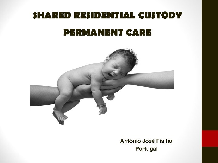 SHARED RESIDENTIAL CUSTODY PERMANENT CARE António José Fialho Portugal 