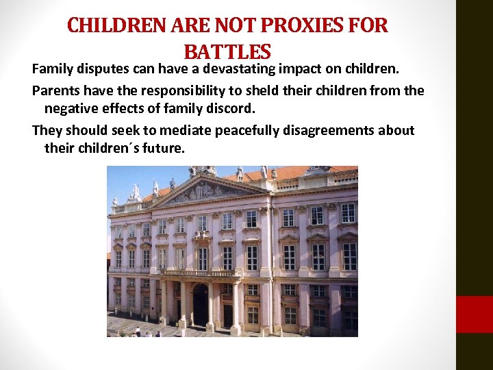 CHILDREN ARE NOT PROXIES FOR BATTLES Family disputes can have a devastating impact on