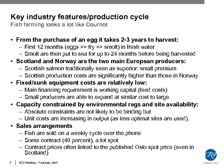 Key industry features/production cycle Fish farming looks a lot like Cournot • From the