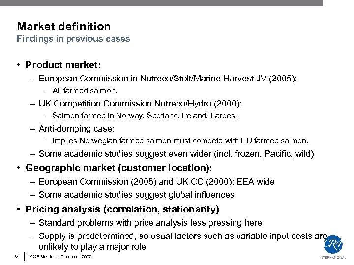 Market definition Findings in previous cases • Product market: – European Commission in Nutreco/Stolt/Marine