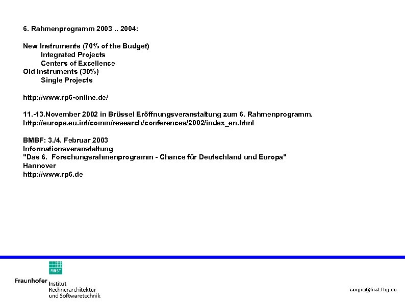 6. Rahmenprogramm 2003. . 2004: New Instruments (70% of the Budget) Integrated Projects Centers