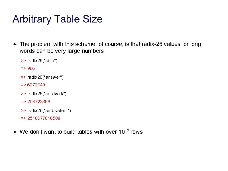 Arbitrary Table Size ✦ The problem with this scheme, of course, is that radix-26