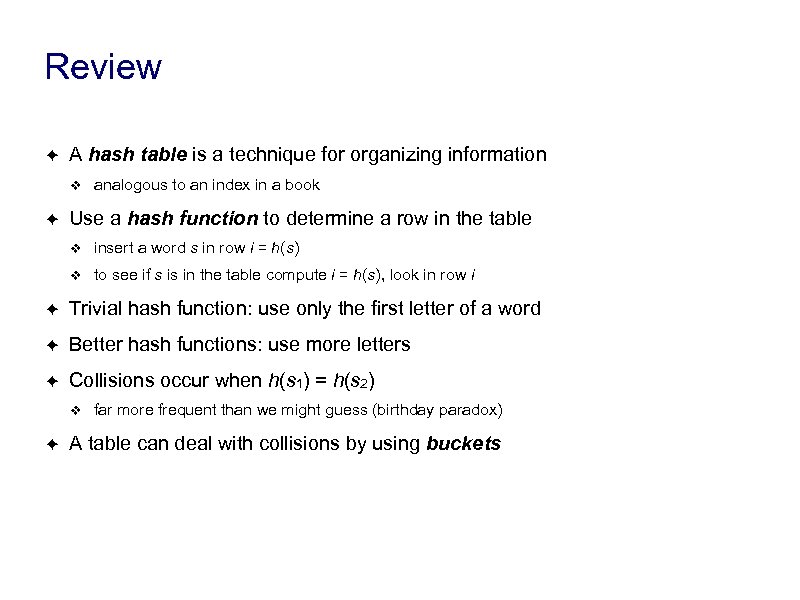 Review ✦ A hash table is a technique for organizing information ❖ ✦ analogous