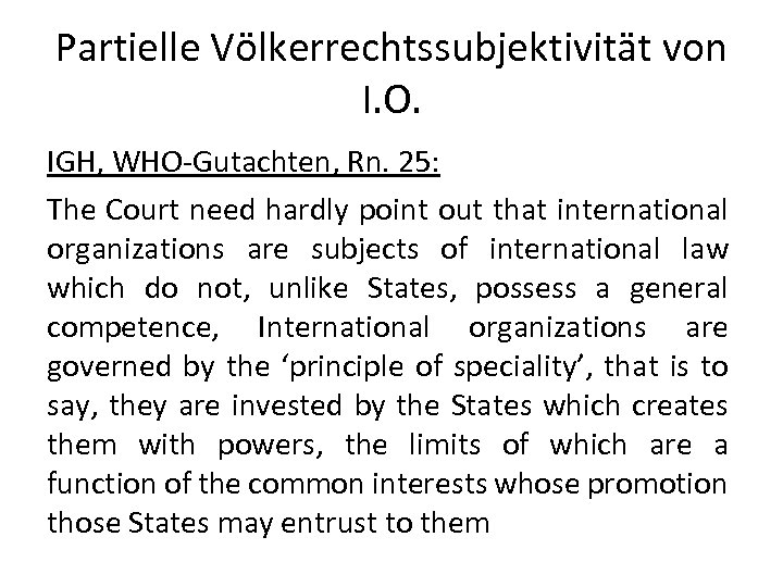 Partielle Völkerrechtssubjektivität von I. O. IGH, WHO-Gutachten, Rn. 25: The Court need hardly point