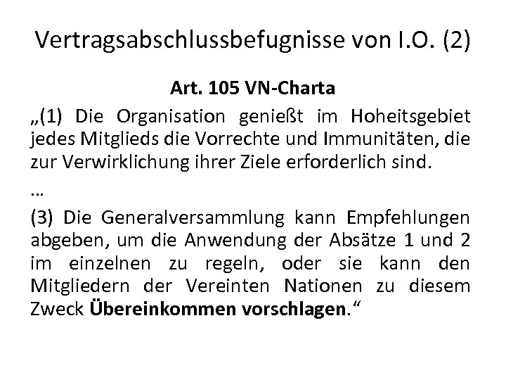 Vertragsabschlussbefugnisse von I. O. (2) Art. 105 VN-Charta „(1) Die Organisation genießt im Hoheitsgebiet