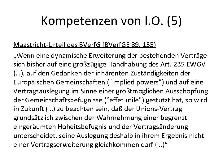 Kompetenzen von I. O. (5) Maastricht-Urteil des BVerf. G (BVerf. GE 89, 155) „Wenn