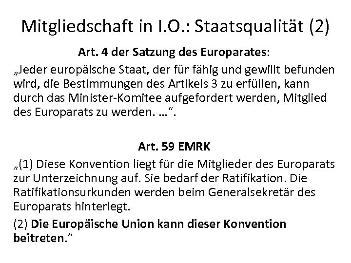 Mitgliedschaft in I. O. : Staatsqualität (2) Art. 4 der Satzung des Europarates: „Jeder