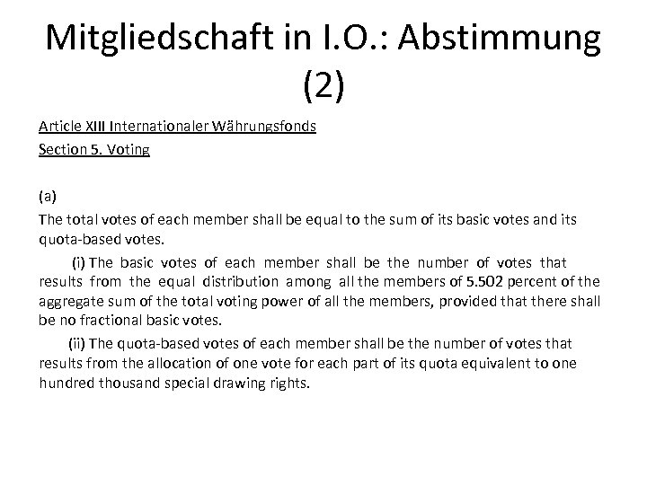 Mitgliedschaft in I. O. : Abstimmung (2) Article XIII Internationaler Währungsfonds Section 5. Voting