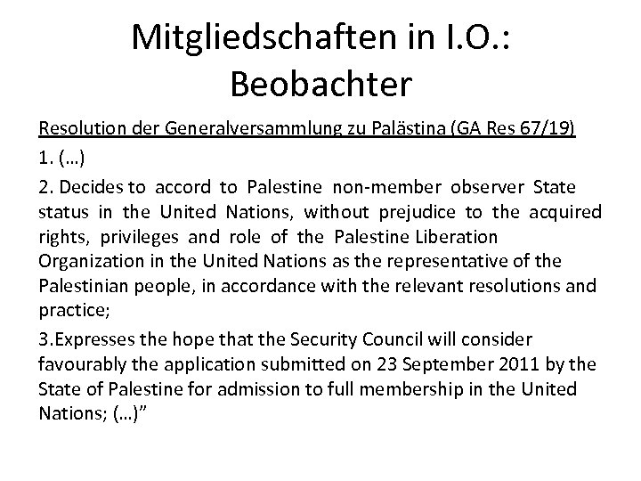 Mitgliedschaften in I. O. : Beobachter Resolution der Generalversammlung zu Palästina (GA Res 67/19)