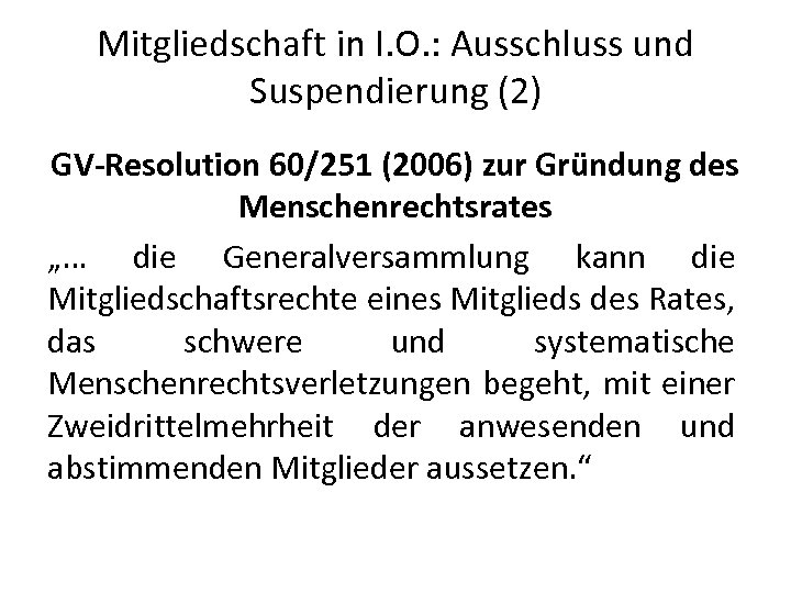 Mitgliedschaft in I. O. : Ausschluss und Suspendierung (2) GV-Resolution 60/251 (2006) zur Gründung