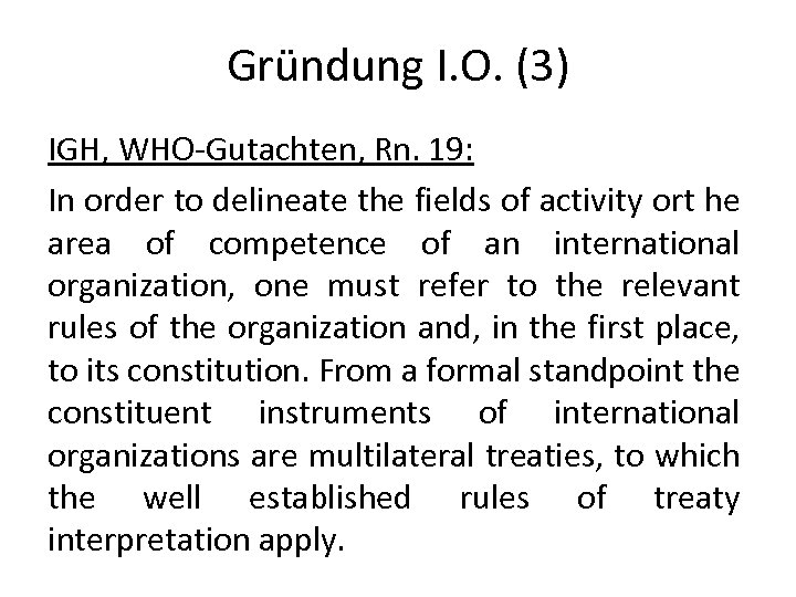 Gründung I. O. (3) IGH, WHO-Gutachten, Rn. 19: In order to delineate the fields