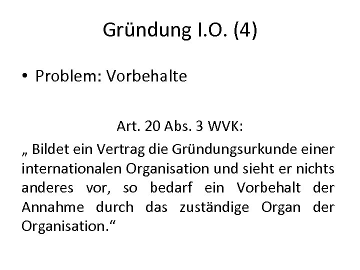 Gründung I. O. (4) • Problem: Vorbehalte Art. 20 Abs. 3 WVK: „ Bildet