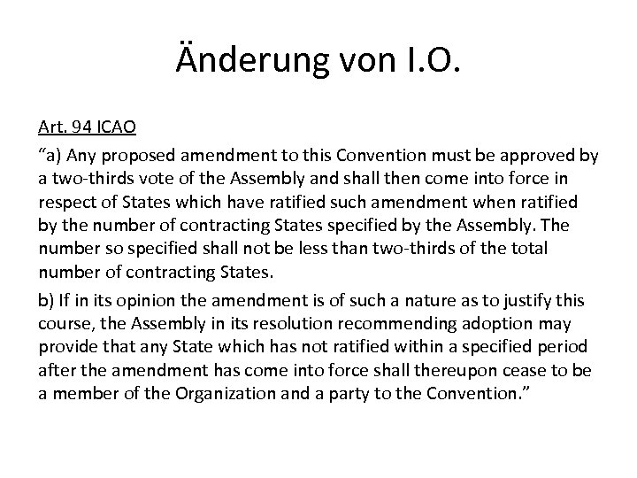 Änderung von I. O. Art. 94 ICAO “a) Any proposed amendment to this Convention