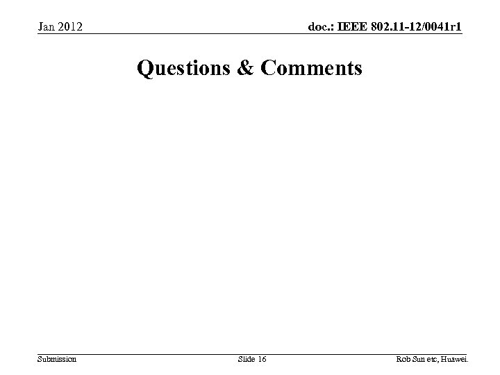doc. : IEEE 802. 11 -12/0041 r 1 Jan 2012 Questions & Comments Submission