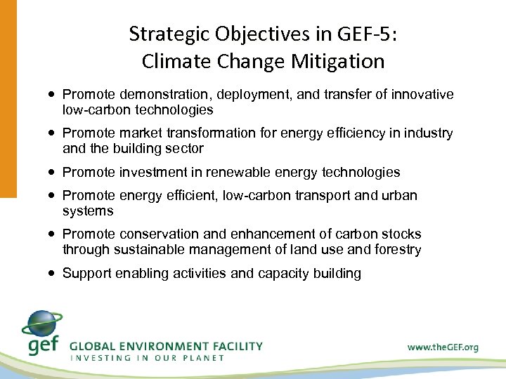 Strategic Objectives in GEF-5: Climate Change Mitigation Promote demonstration, deployment, and transfer of innovative