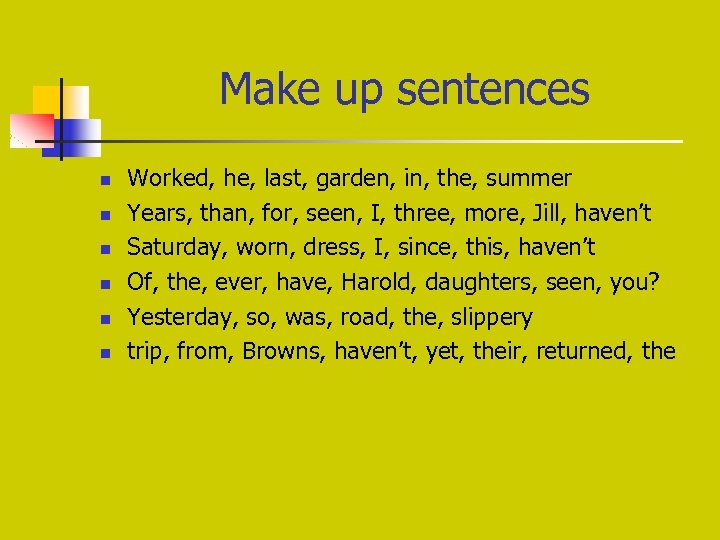 Make up sentences n n n Worked, hе, last, garden, in, the, summer Years,