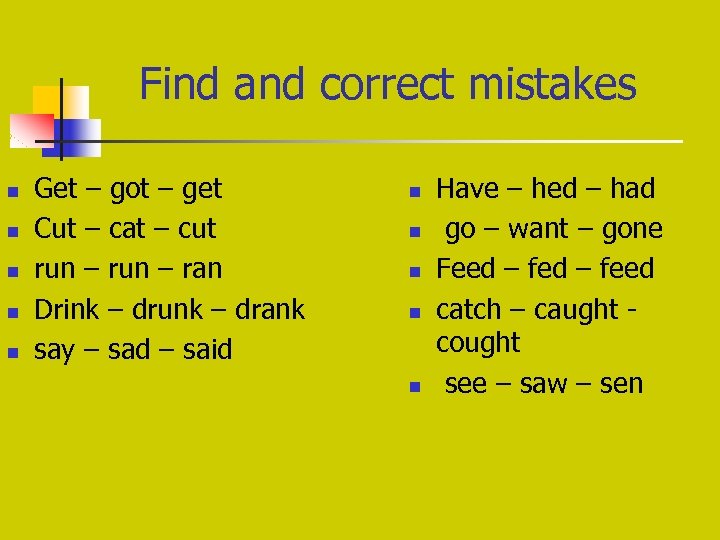 Find and correct mistakes n n n Get – got – get Cut –