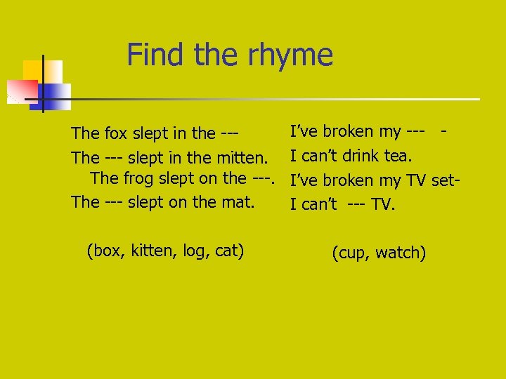 Find the rhyme The fox slept in the --The --- slept in the mitten.