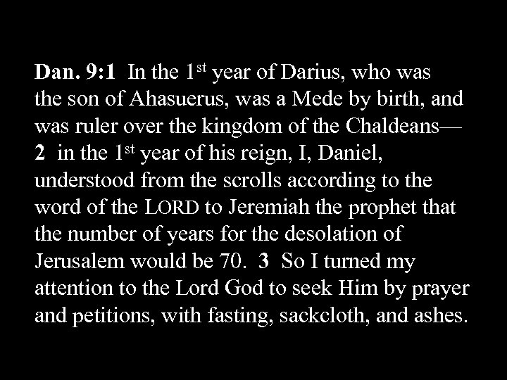 Dan. 9: 1 In the 1 st year of Darius, who was the son